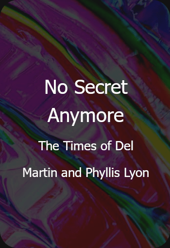 No Secret Anymore: The Times of Del Martin and Phyllis Lyon | Dokumentation | USA 2003 | Virginia Apuzzo, Minnie Jane Bowman, Charlotte Bunch, Kate Clinton | Regie: Joan E. Biren | Erfahre mehr auf LezMedia.
